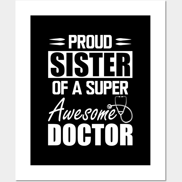 Doctor's Sister - Proud sister of a super awesome doctor w Wall Art by KC Happy Shop